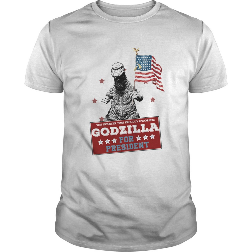 The Monster Time Proudly Endorses Godzilla For President Shirt